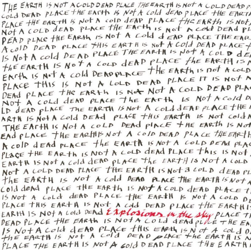 Explosions In The Sky The Earth Is Not A Cold Dead Place